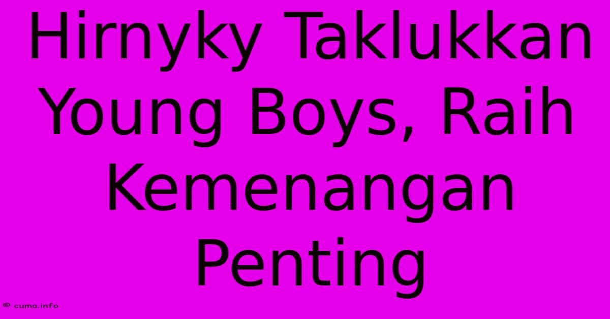 Hirnyky Taklukkan Young Boys, Raih Kemenangan Penting Hirnyky Taklukkan Young Boys, Raih Kemenangan Penting