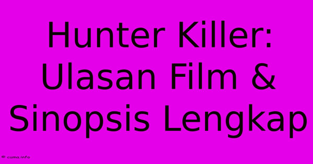 Hunter Killer: Ulasan Film & Sinopsis Lengkap Hunter Killer: Ulasan Film & Sinopsis Lengkap