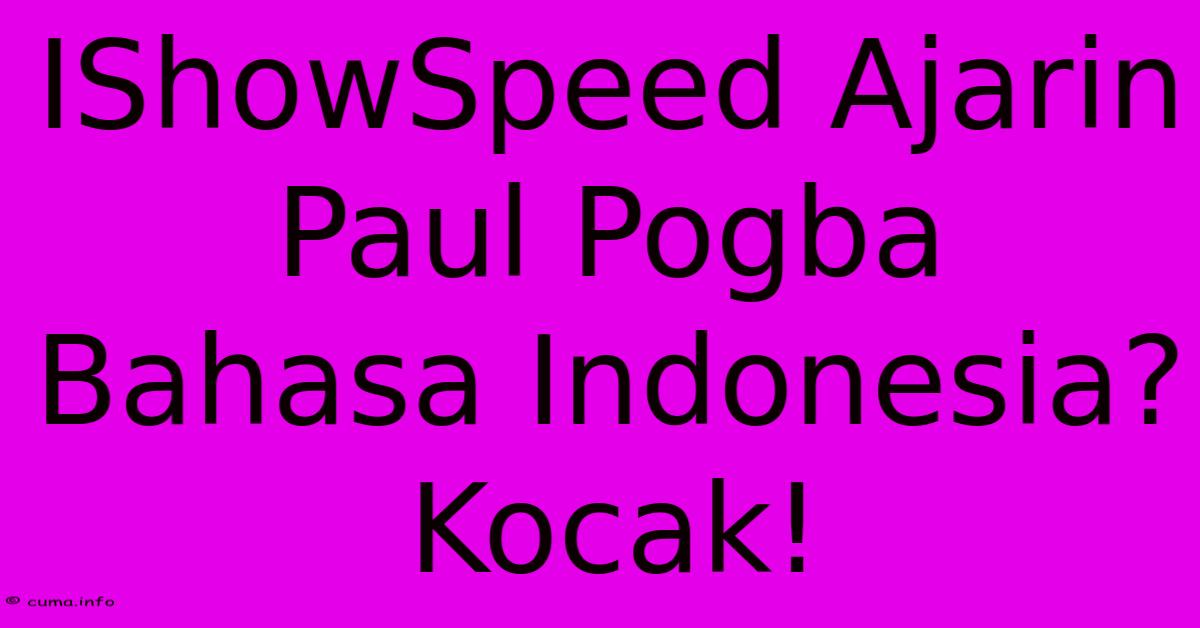 IShowSpeed Ajarin Paul Pogba Bahasa Indonesia? Kocak! IShowSpeed Ajarin Paul Pogba Bahasa Indonesia? Kocak!