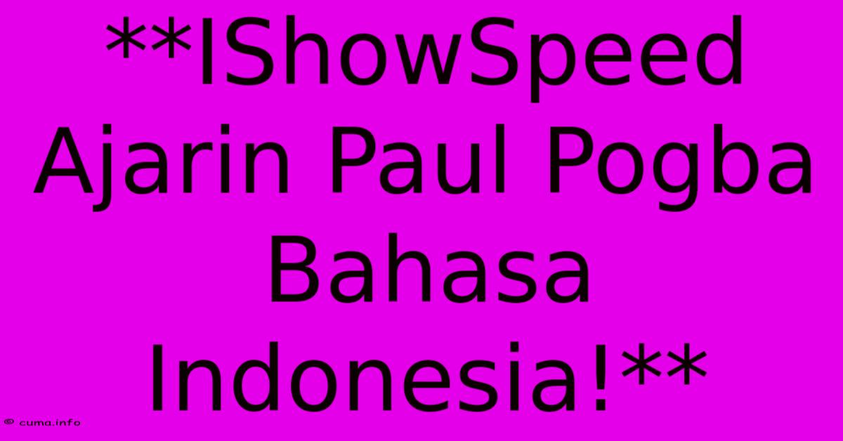 **IShowSpeed Ajarin Paul Pogba Bahasa Indonesia!** **IShowSpeed Ajarin Paul Pogba Bahasa Indonesia!**