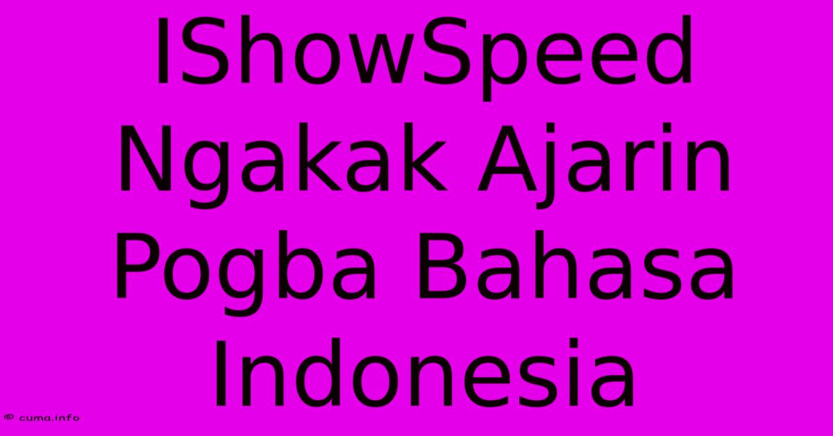 IShowSpeed Ngakak Ajarin Pogba Bahasa Indonesia IShowSpeed Ngakak Ajarin Pogba Bahasa Indonesia