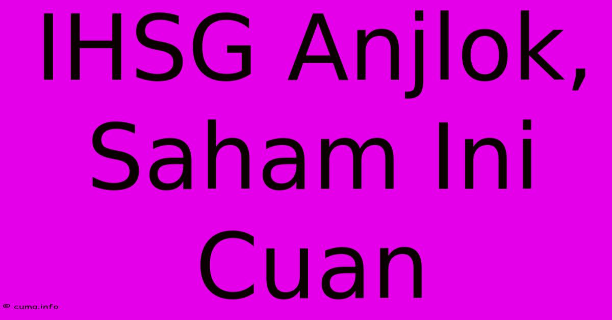 IHSG Anjlok, Saham Ini Cuan IHSG Anjlok, Saham Ini Cuan