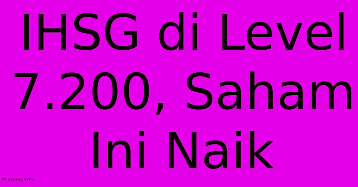 IHSG Di Level 7.200, Saham Ini Naik IHSG Di Level 7.200, Saham Ini Naik