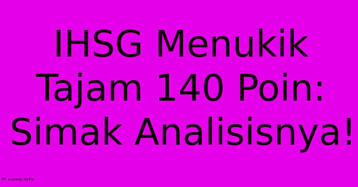 IHSG Menukik Tajam 140 Poin: Simak Analisisnya! IHSG Menukik Tajam 140 Poin: Simak Analisisnya!