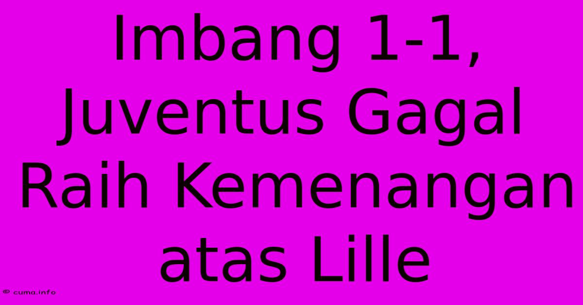 Imbang 1-1, Juventus Gagal Raih Kemenangan Atas Lille Imbang 1-1, Juventus Gagal Raih Kemenangan Atas Lille