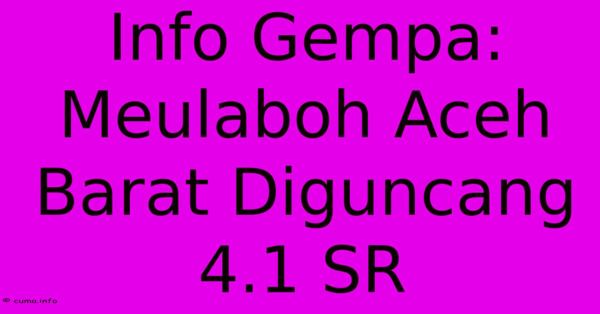 Info Gempa: Meulaboh Aceh Barat Diguncang 4.1 SR