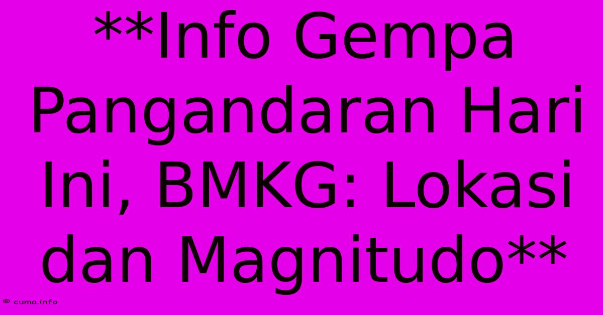 **Info Gempa Pangandaran Hari Ini, BMKG: Lokasi Dan Magnitudo** **Info Gempa Pangandaran Hari Ini, BMKG: Lokasi Dan Magnitudo**