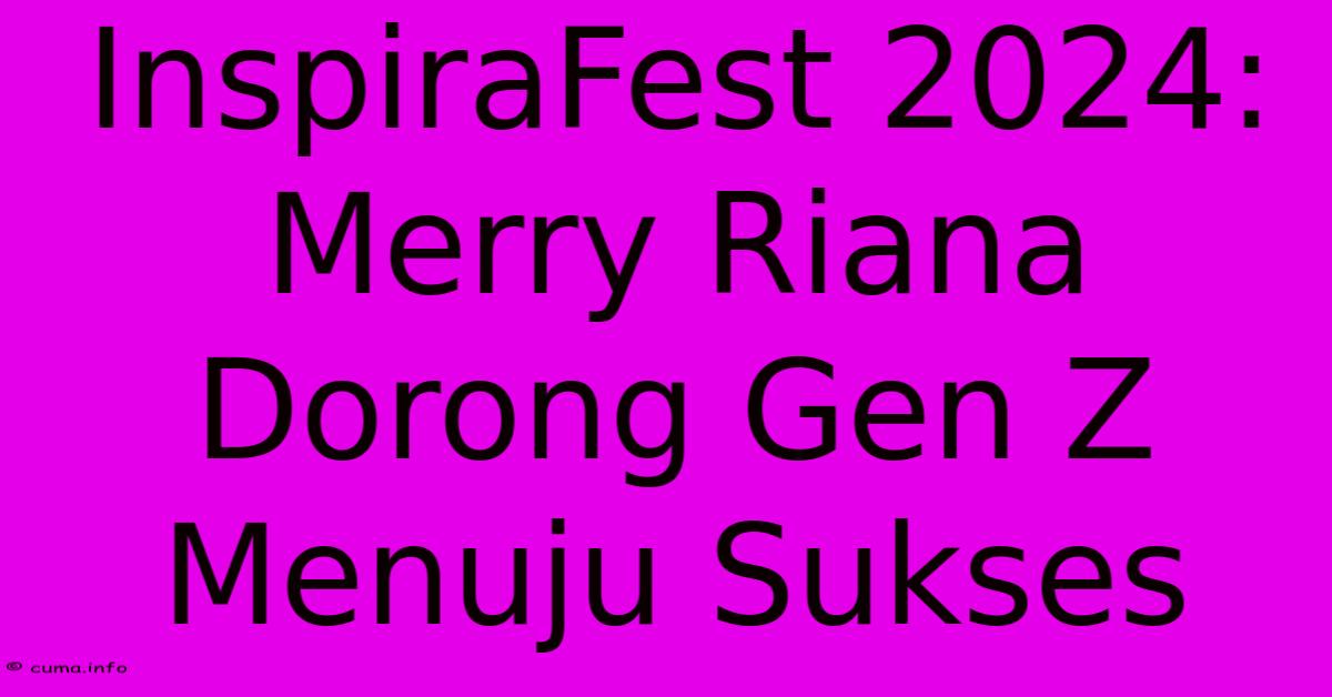 InspiraFest 2024: Merry Riana Dorong Gen Z Menuju Sukses InspiraFest 2024: Merry Riana Dorong Gen Z Menuju Sukses