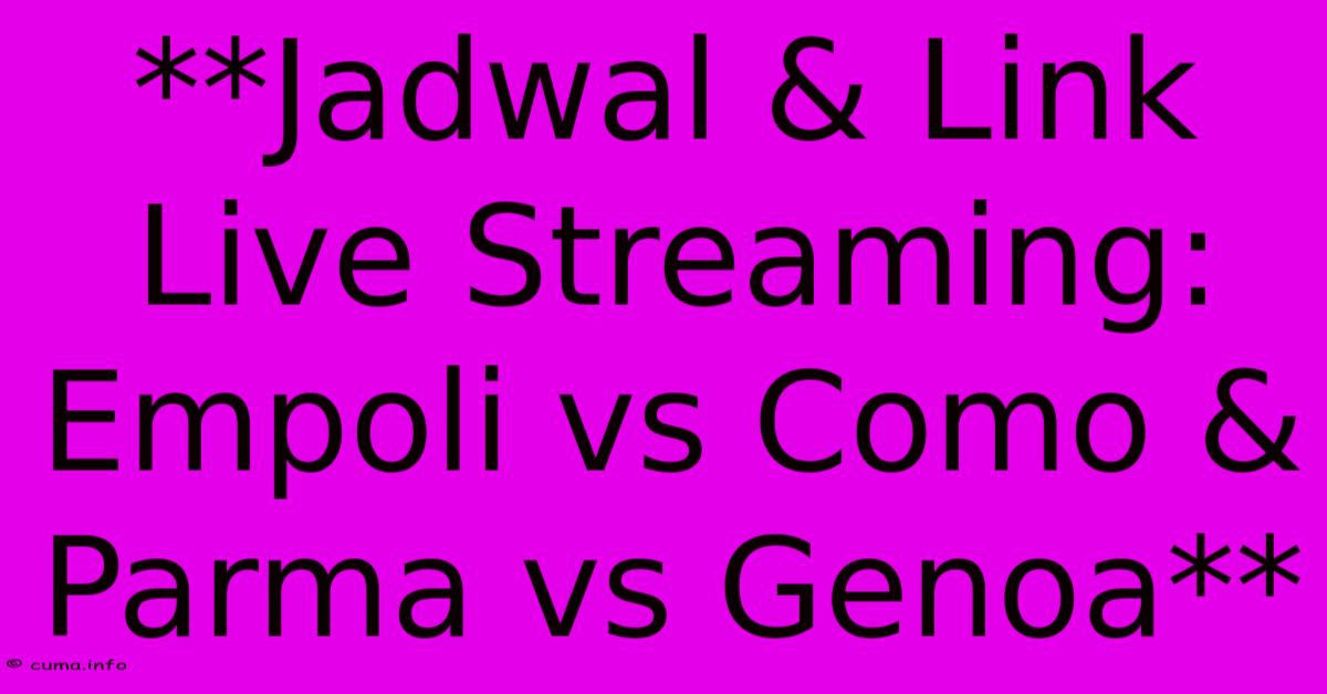 **Jadwal & Link Live Streaming: Empoli Vs Como & Parma Vs Genoa** **Jadwal & Link Live Streaming: Empoli Vs Como & Parma Vs Genoa**