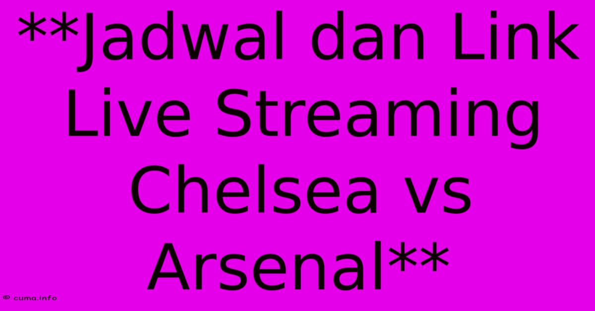 **Jadwal Dan Link Live Streaming Chelsea Vs Arsenal** **Jadwal Dan Link Live Streaming Chelsea Vs Arsenal**
