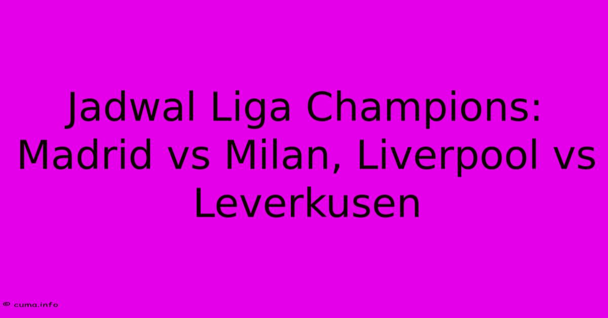 Jadwal Liga Champions: Madrid Vs Milan, Liverpool Vs Leverkusen Jadwal Liga Champions: Madrid Vs Milan, Liverpool Vs Leverkusen