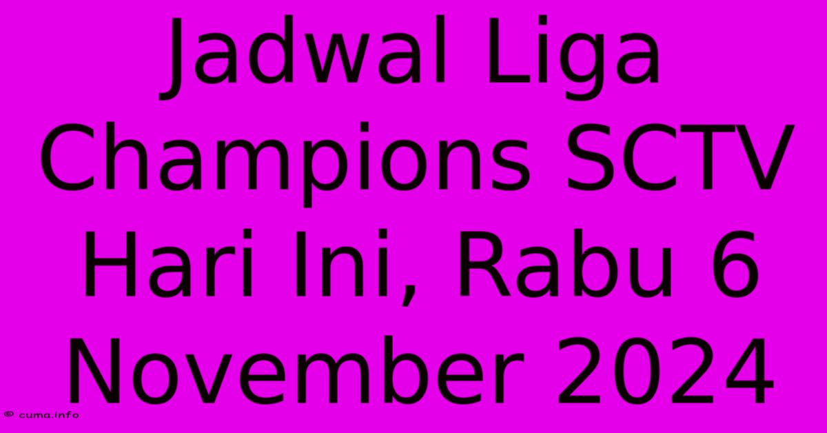 Jadwal Liga Champions SCTV Hari Ini, Rabu 6 November 2024 Jadwal Liga Champions SCTV Hari Ini, Rabu 6 November 2024
