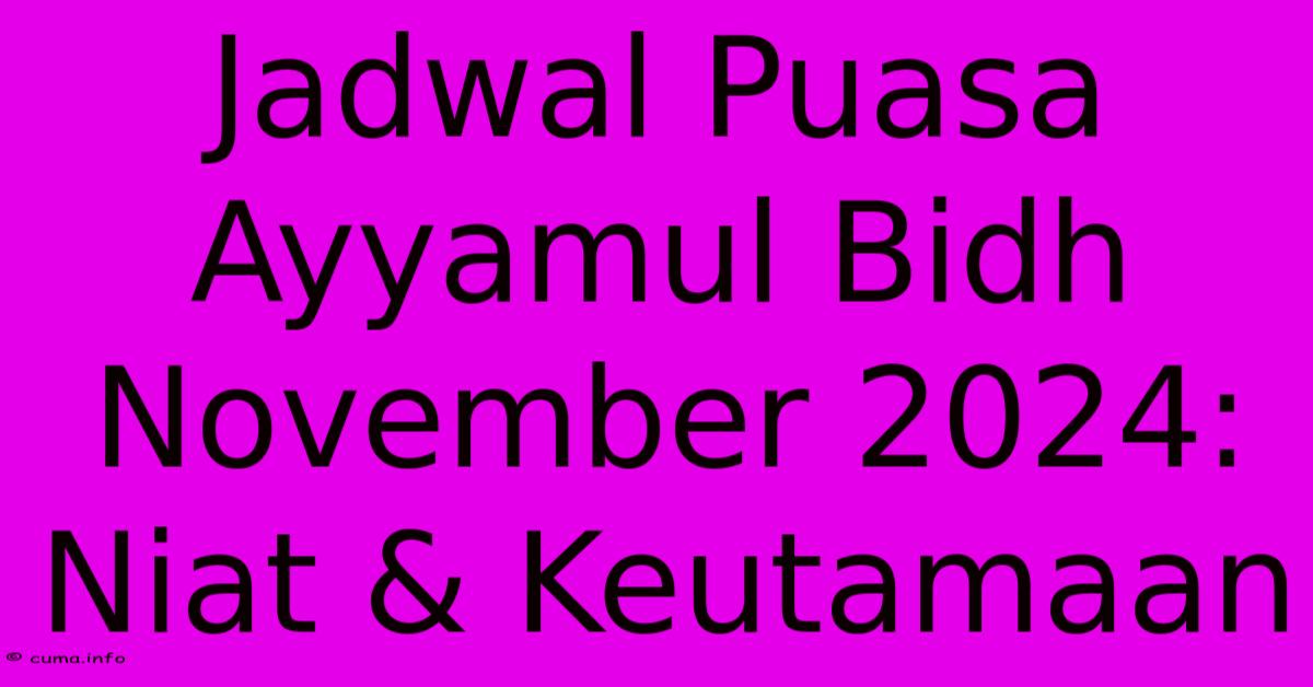 Jadwal Puasa Ayyamul Bidh November 2024: Niat & Keutamaan