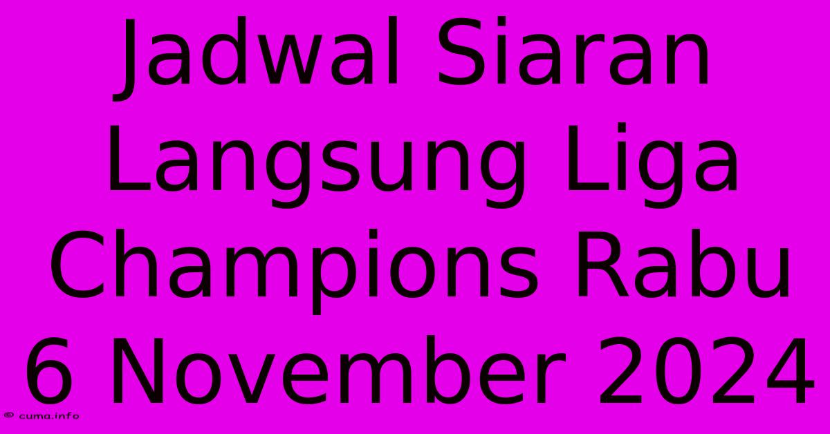 Jadwal Siaran Langsung Liga Champions Rabu 6 November 2024 Jadwal Siaran Langsung Liga Champions Rabu 6 November 2024