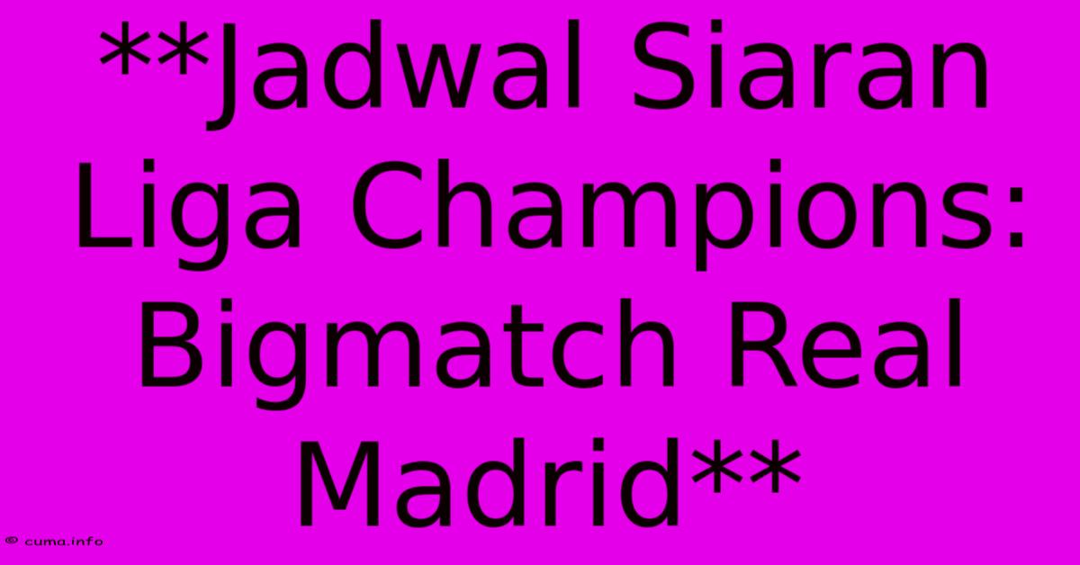 **Jadwal Siaran Liga Champions: Bigmatch Real Madrid** **Jadwal Siaran Liga Champions: Bigmatch Real Madrid**