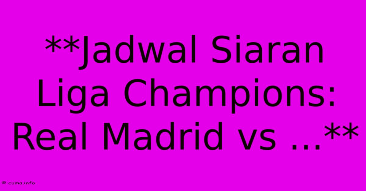**Jadwal Siaran Liga Champions: Real Madrid Vs ...** **Jadwal Siaran Liga Champions: Real Madrid Vs ...**