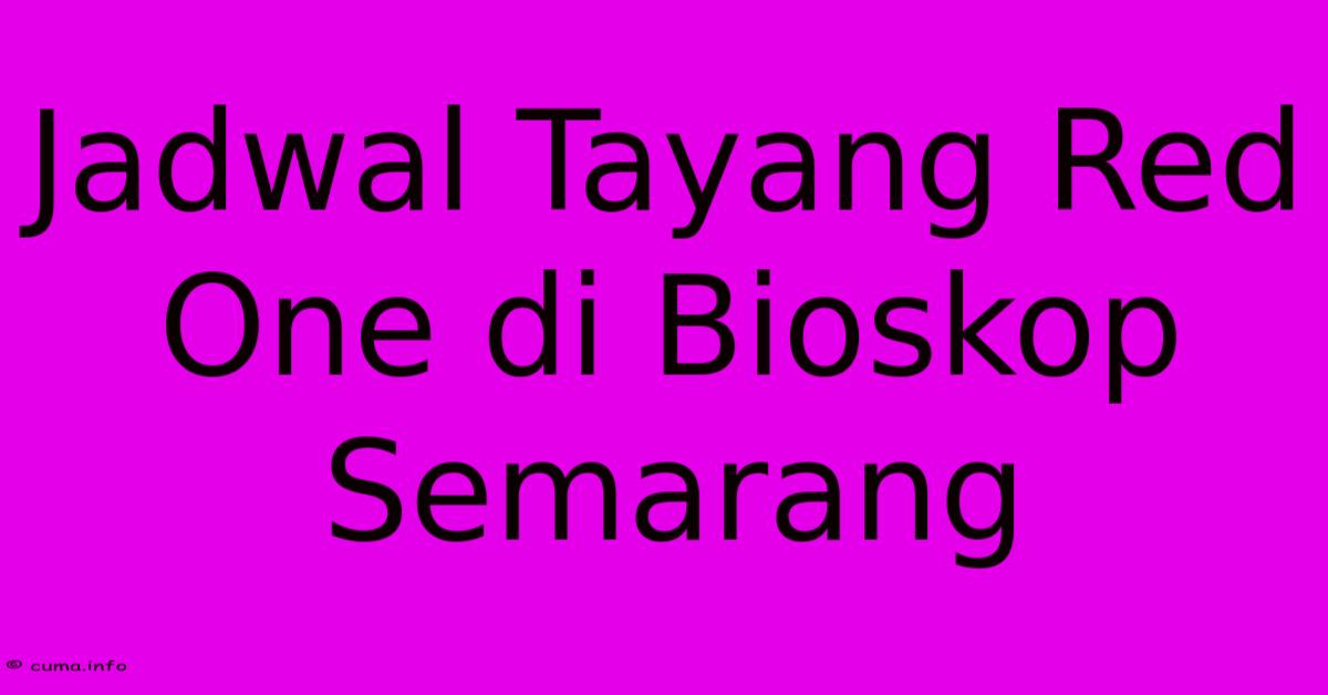 Jadwal Tayang Red One Di Bioskop Semarang Jadwal Tayang Red One Di Bioskop Semarang