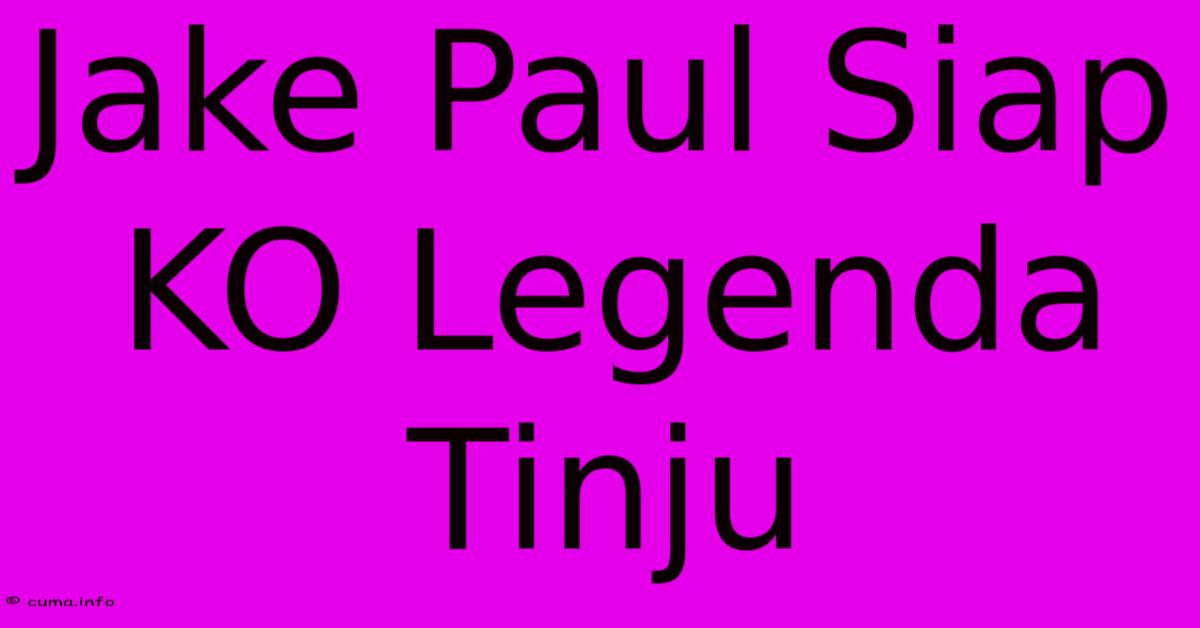 Jake Paul Siap KO Legenda Tinju