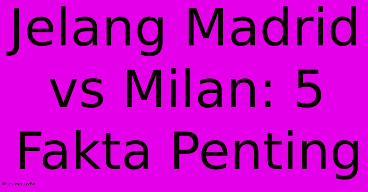 Jelang Madrid Vs Milan: 5 Fakta Penting Jelang Madrid Vs Milan: 5 Fakta Penting