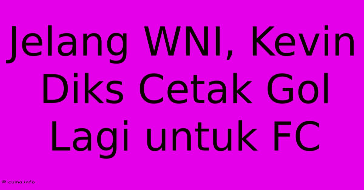 Jelang WNI, Kevin Diks Cetak Gol Lagi Untuk FC Jelang WNI, Kevin Diks Cetak Gol Lagi Untuk FC
