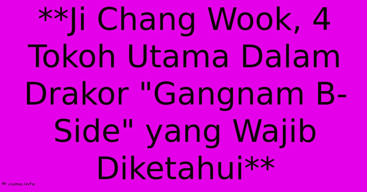 **Ji Chang Wook, 4 Tokoh Utama Dalam Drakor **Ji Chang Wook, 4 Tokoh Utama Dalam Drakor