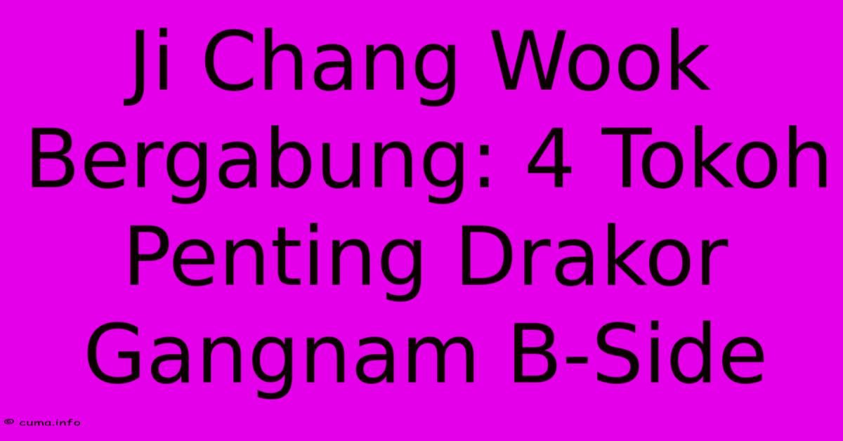 Ji Chang Wook Bergabung: 4 Tokoh Penting Drakor Gangnam B-Side Ji Chang Wook Bergabung: 4 Tokoh Penting Drakor Gangnam B-Side