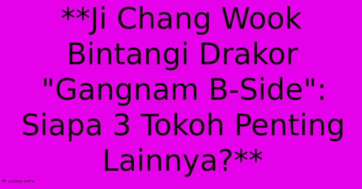 **Ji Chang Wook Bintangi Drakor **Ji Chang Wook Bintangi Drakor