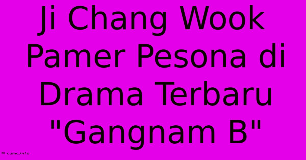 Ji Chang Wook Pamer Pesona Di Drama Terbaru Ji Chang Wook Pamer Pesona Di Drama Terbaru