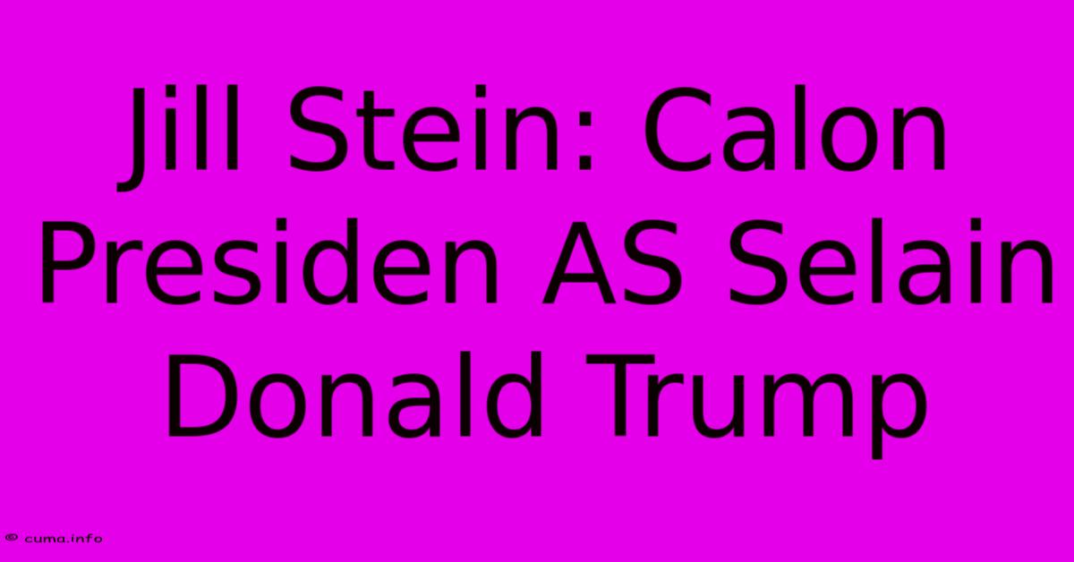 Jill Stein: Calon Presiden AS Selain Donald Trump Jill Stein: Calon Presiden AS Selain Donald Trump