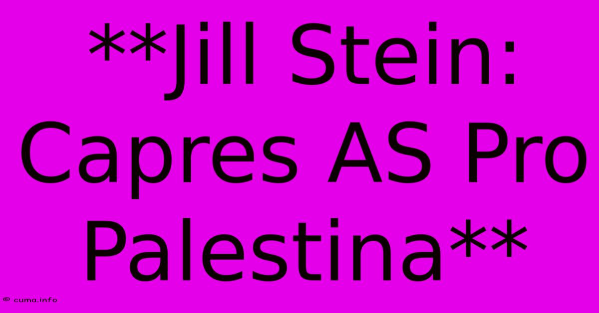 **Jill Stein: Capres AS Pro Palestina** **Jill Stein: Capres AS Pro Palestina**