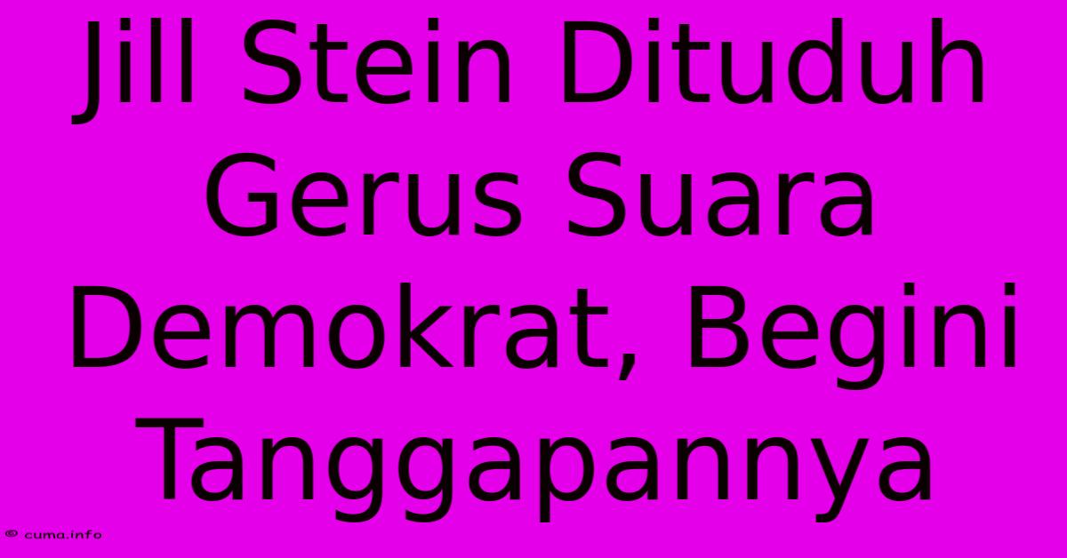 Jill Stein Dituduh Gerus Suara Demokrat, Begini Tanggapannya Jill Stein Dituduh Gerus Suara Demokrat, Begini Tanggapannya
