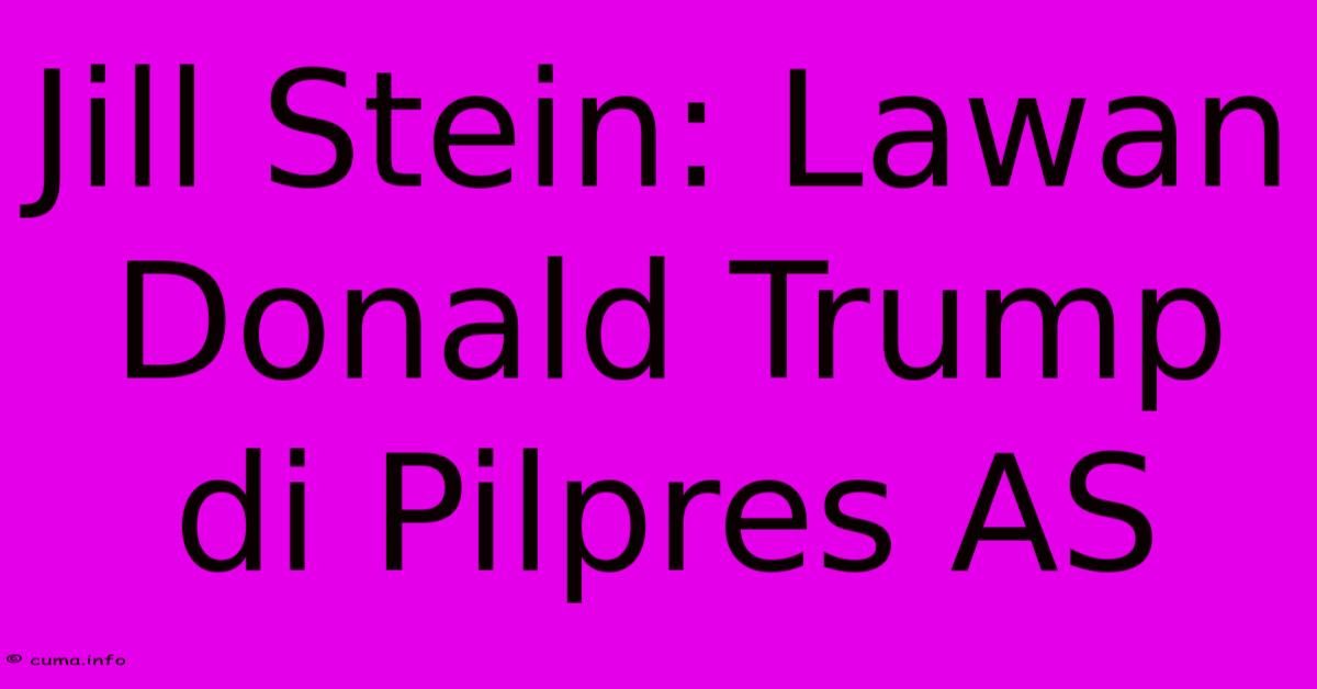Jill Stein: Lawan Donald Trump Di Pilpres AS Jill Stein: Lawan Donald Trump Di Pilpres AS