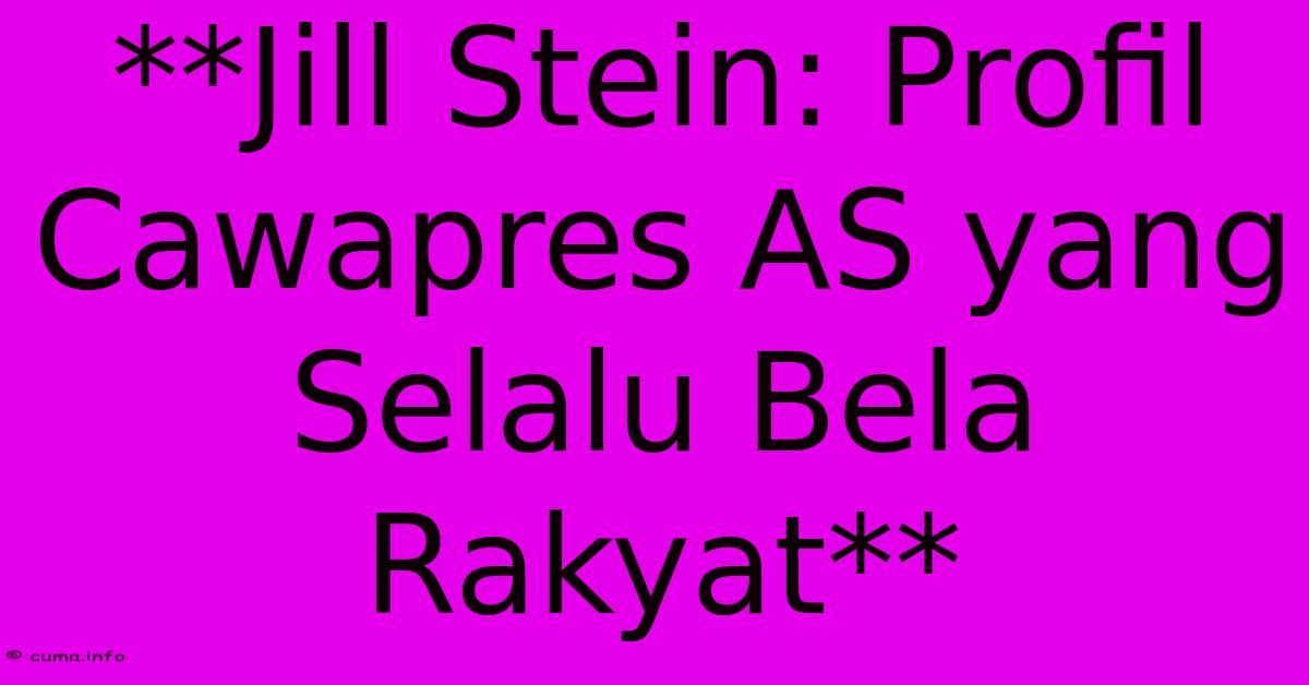**Jill Stein: Profil Cawapres AS Yang Selalu Bela Rakyat** **Jill Stein: Profil Cawapres AS Yang Selalu Bela Rakyat**