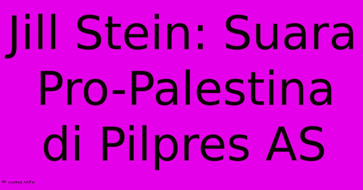 Jill Stein: Suara Pro-Palestina Di Pilpres AS Jill Stein: Suara Pro-Palestina Di Pilpres AS