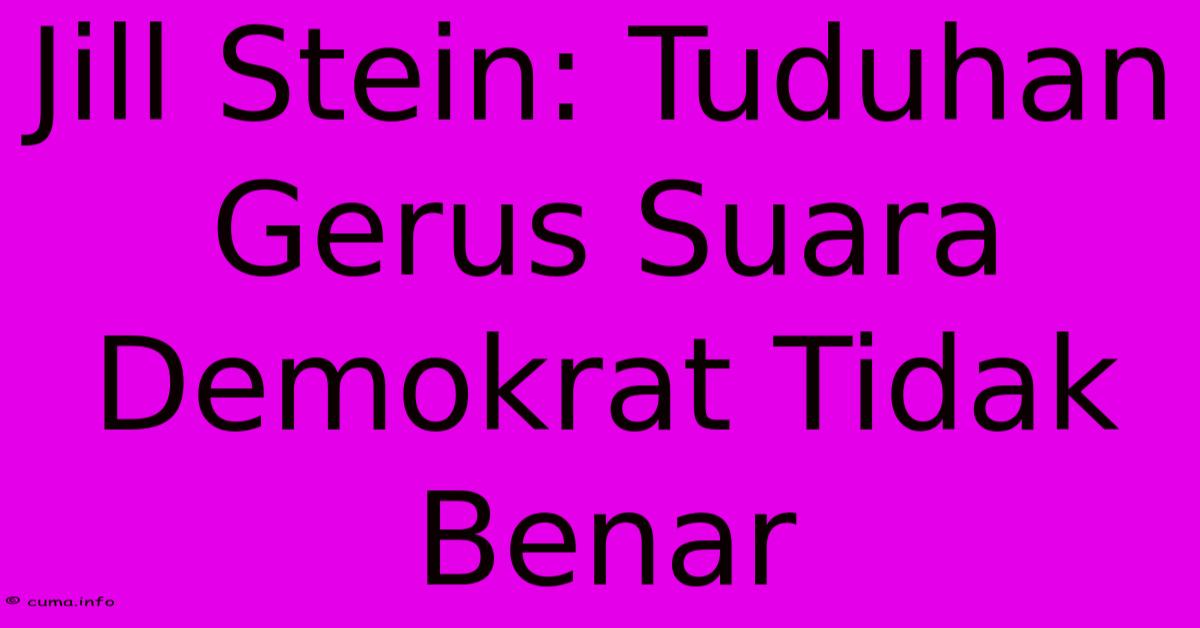 Jill Stein: Tuduhan Gerus Suara Demokrat Tidak Benar Jill Stein: Tuduhan Gerus Suara Demokrat Tidak Benar