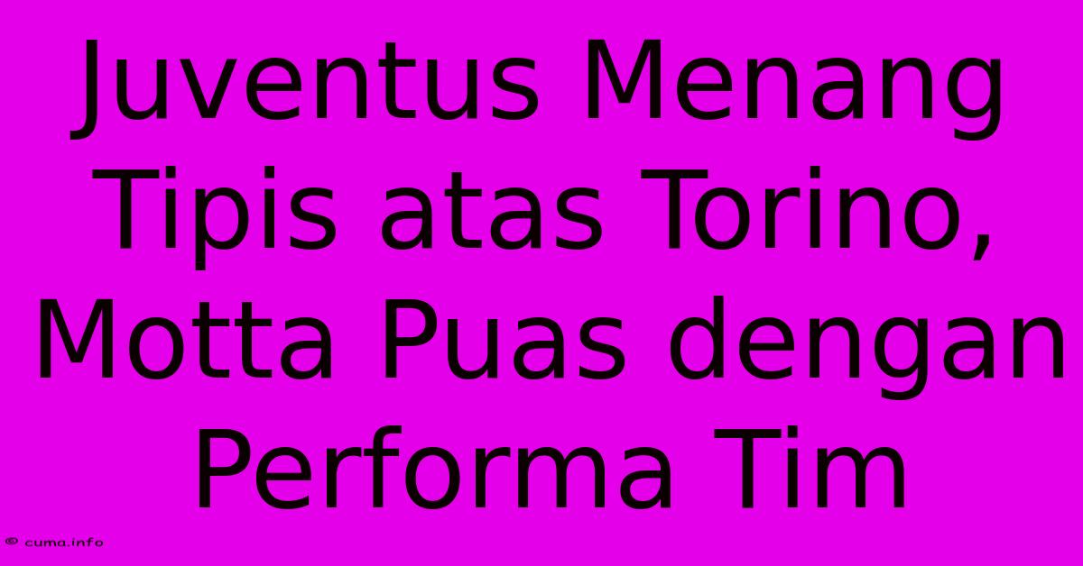 Juventus Menang Tipis Atas Torino, Motta Puas Dengan Performa Tim Juventus Menang Tipis Atas Torino, Motta Puas Dengan Performa Tim