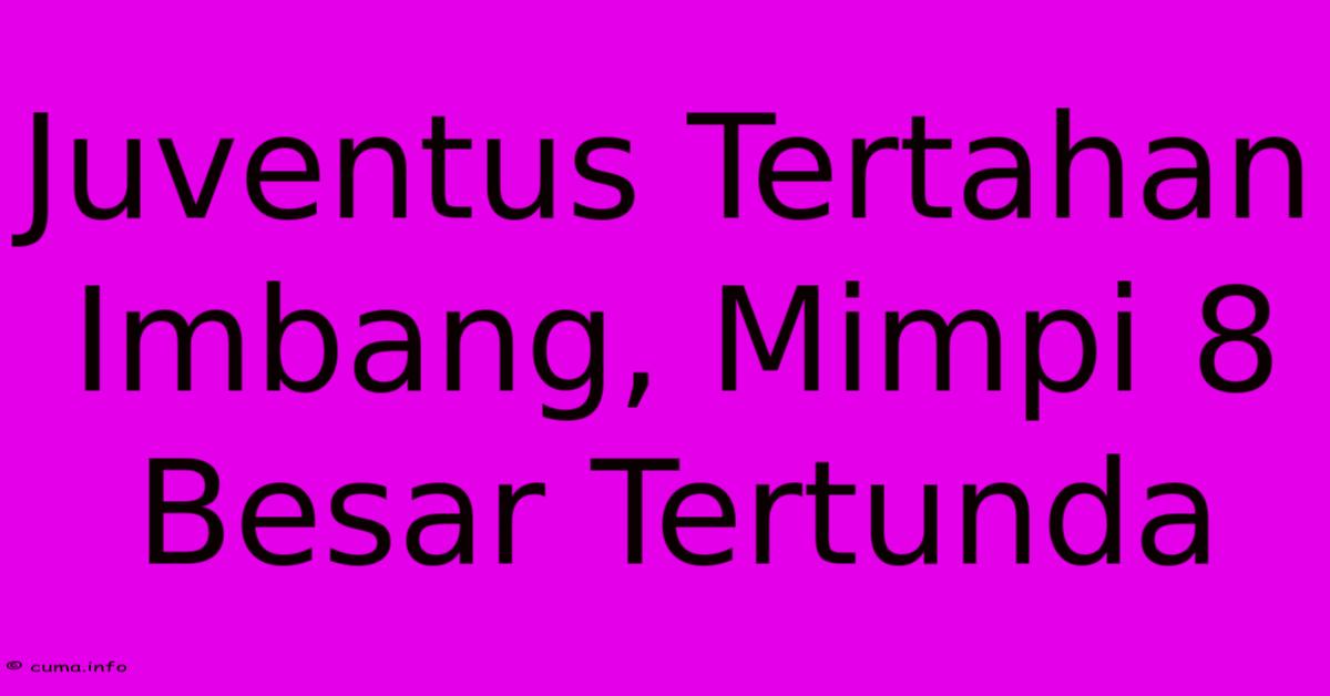Juventus Tertahan Imbang, Mimpi 8 Besar Tertunda Juventus Tertahan Imbang, Mimpi 8 Besar Tertunda