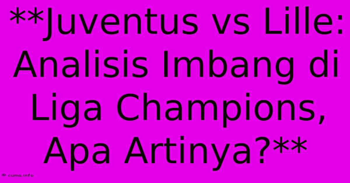 **Juventus Vs Lille: Analisis Imbang Di Liga Champions, Apa Artinya?** 