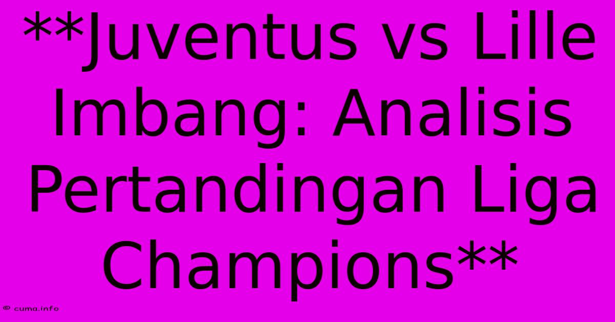 **Juventus Vs Lille Imbang: Analisis Pertandingan Liga Champions** **Juventus Vs Lille Imbang: Analisis Pertandingan Liga Champions**