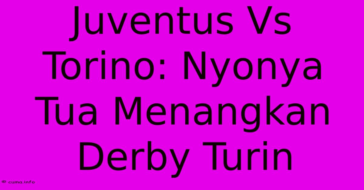 Juventus Vs Torino: Nyonya Tua Menangkan Derby Turin Juventus Vs Torino: Nyonya Tua Menangkan Derby Turin