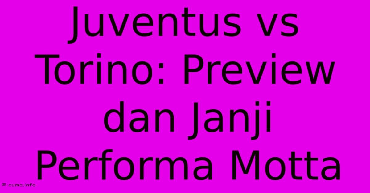 Juventus Vs Torino: Preview Dan Janji Performa Motta Juventus Vs Torino: Preview Dan Janji Performa Motta