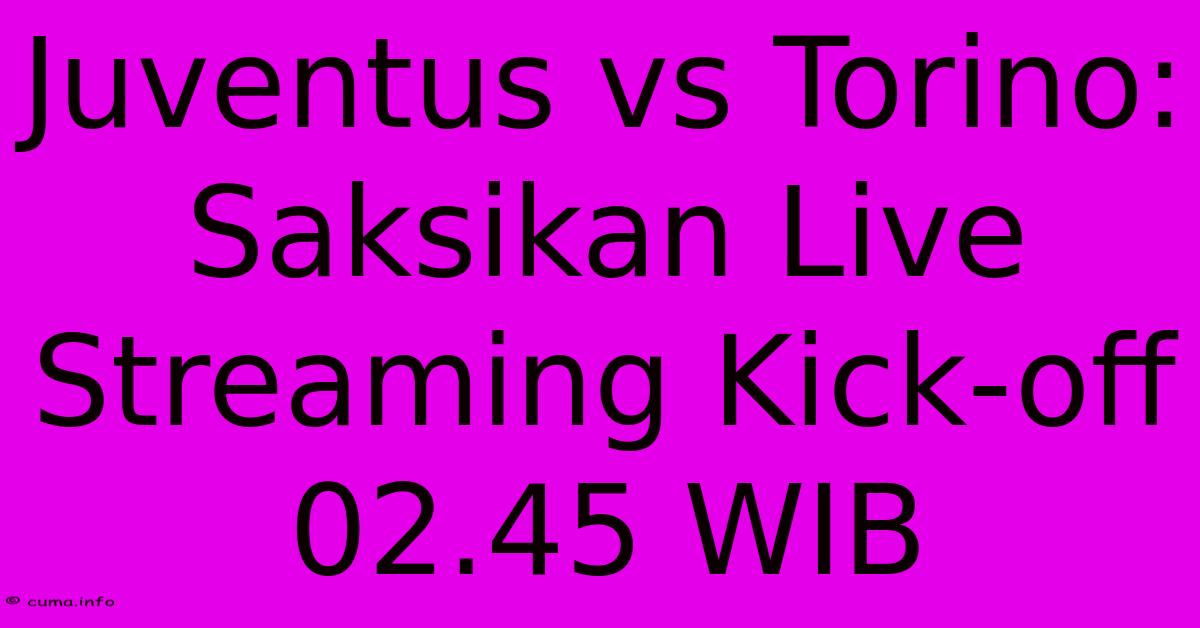 Juventus Vs Torino: Saksikan Live Streaming Kick-off 02.45 WIB Juventus Vs Torino: Saksikan Live Streaming Kick-off 02.45 WIB