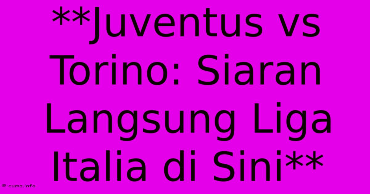 **Juventus Vs Torino: Siaran Langsung Liga Italia Di Sini** **Juventus Vs Torino: Siaran Langsung Liga Italia Di Sini**