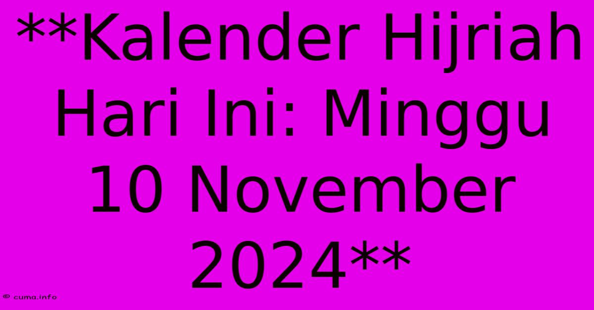 **Kalender Hijriah Hari Ini: Minggu 10 November 2024** **Kalender Hijriah Hari Ini: Minggu 10 November 2024**