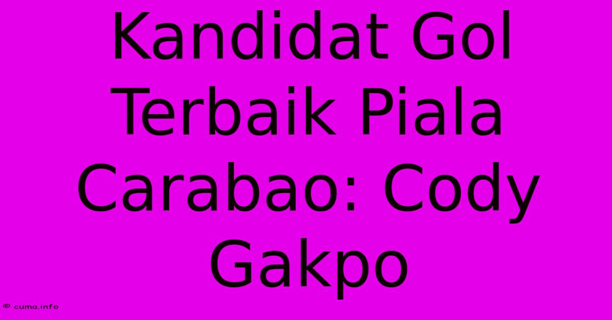 Kandidat Gol Terbaik Piala Carabao: Cody Gakpo Kandidat Gol Terbaik Piala Carabao: Cody Gakpo