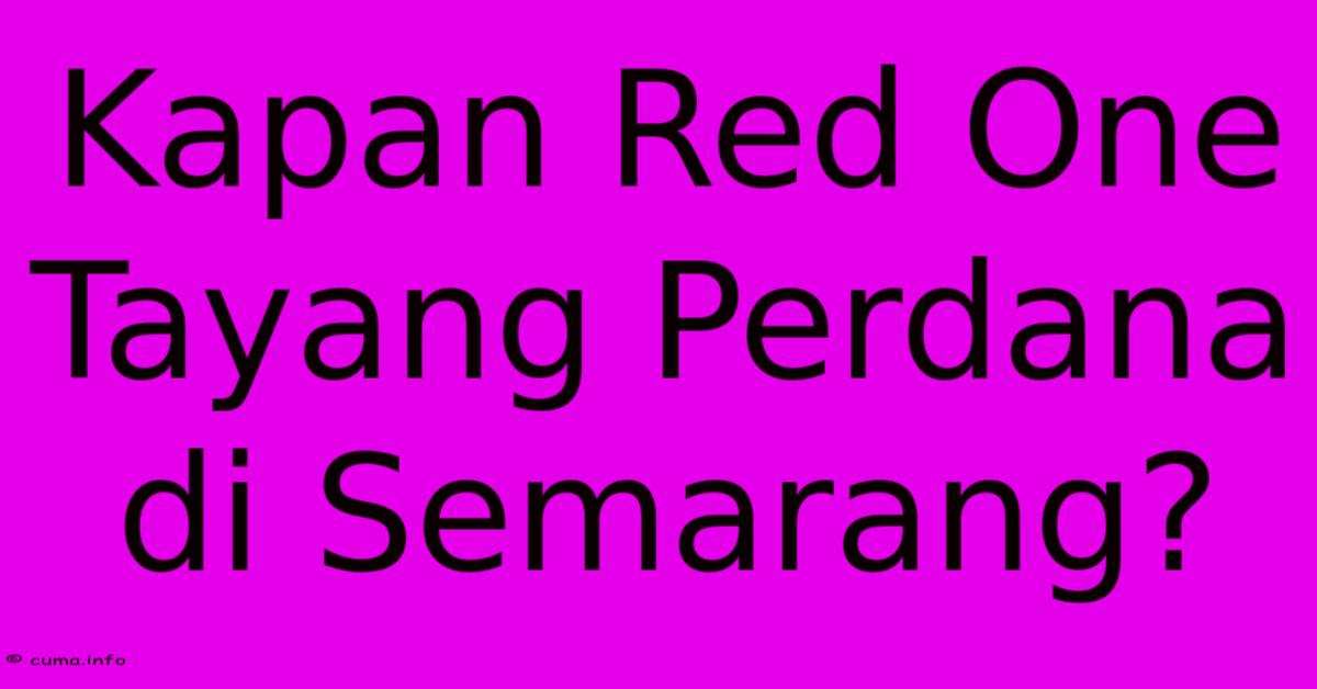 Kapan Red One Tayang Perdana Di Semarang? Kapan Red One Tayang Perdana Di Semarang?