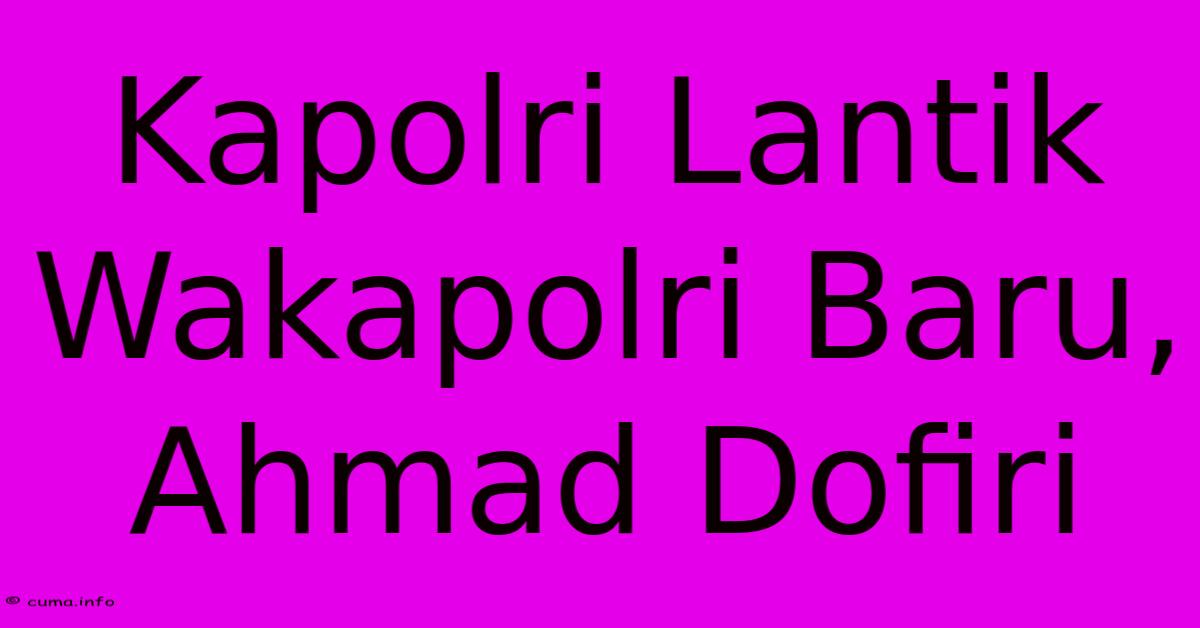 Kapolri Lantik Wakapolri Baru, Ahmad Dofiri