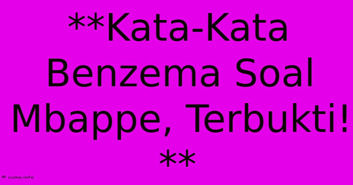 **Kata-Kata Benzema Soal Mbappe, Terbukti!** **Kata-Kata Benzema Soal Mbappe, Terbukti!**