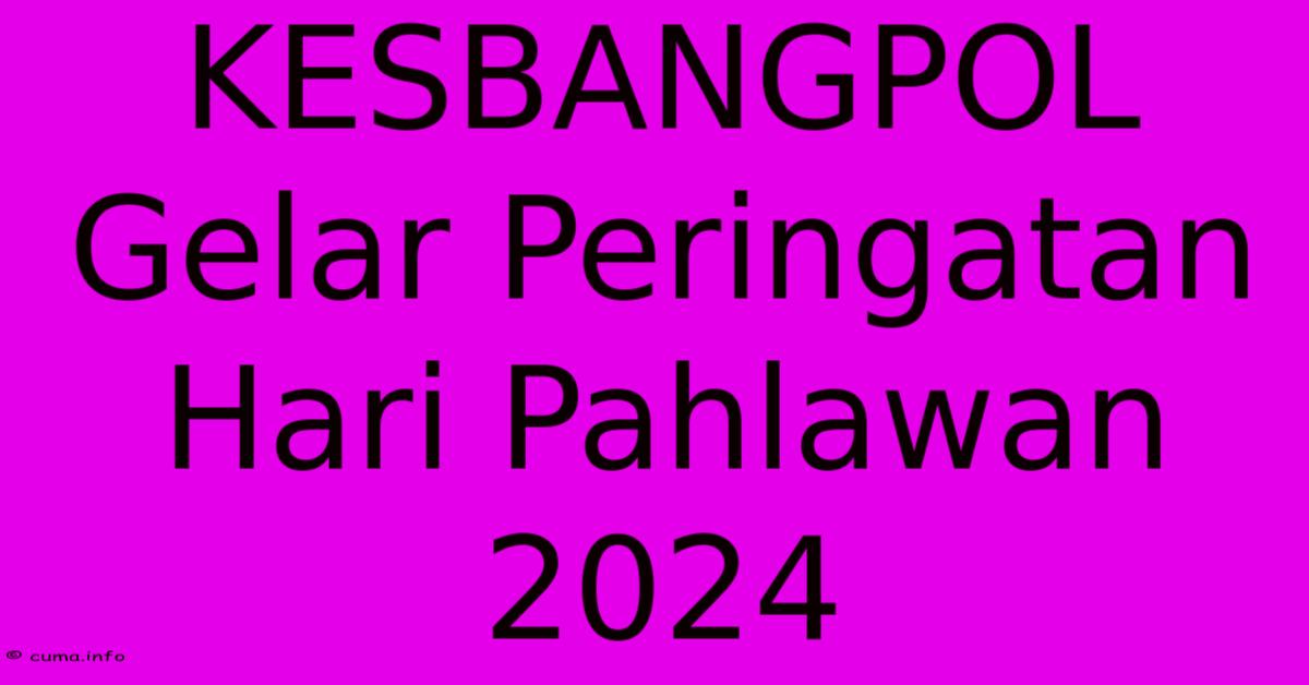 KESBANGPOL Gelar Peringatan Hari Pahlawan 2024 KESBANGPOL Gelar Peringatan Hari Pahlawan 2024