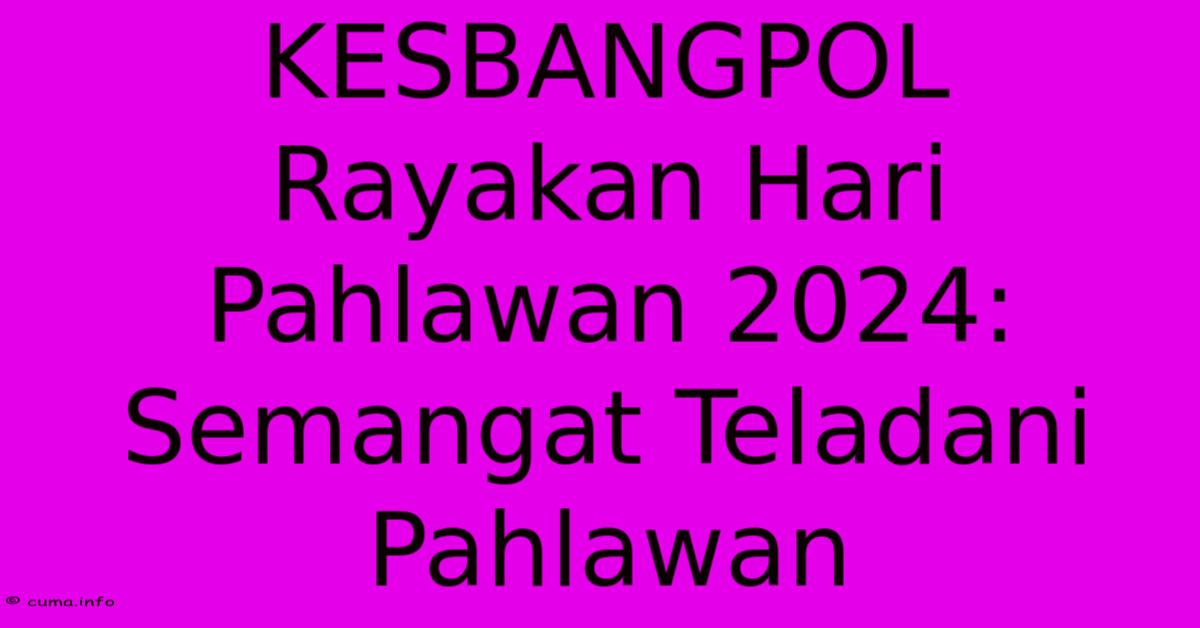 KESBANGPOL Rayakan Hari Pahlawan 2024: Semangat Teladani Pahlawan KESBANGPOL Rayakan Hari Pahlawan 2024: Semangat Teladani Pahlawan